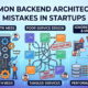 common-backend-architecture-mistakes-startups.jpg